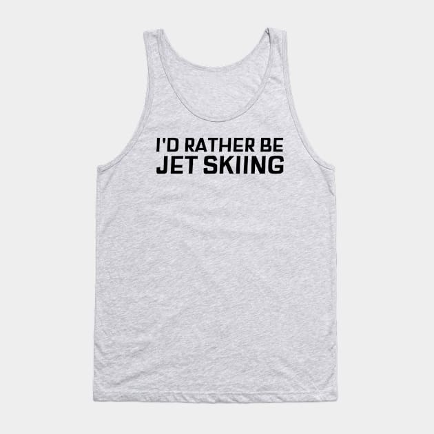 I'd rather be Jet Skiing Tank Top by Sanworld